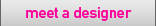 meet a designer